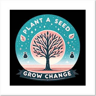 Plant A Seed, Grow Change - #SAVETREES Posters and Art